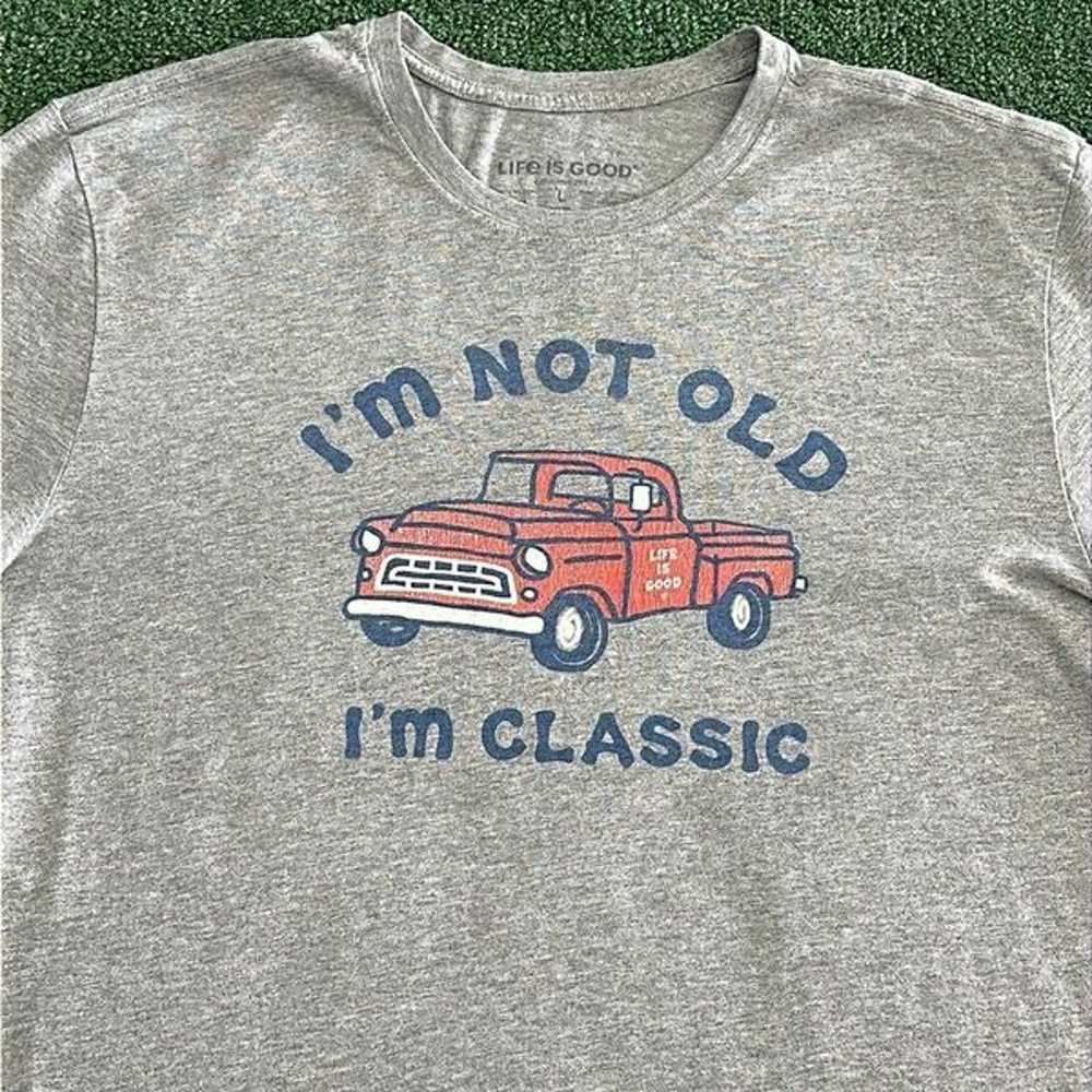LIFE IS GOOD IM NOT OLD IM CLASSIC GRAPHIC GREY S… - image 2