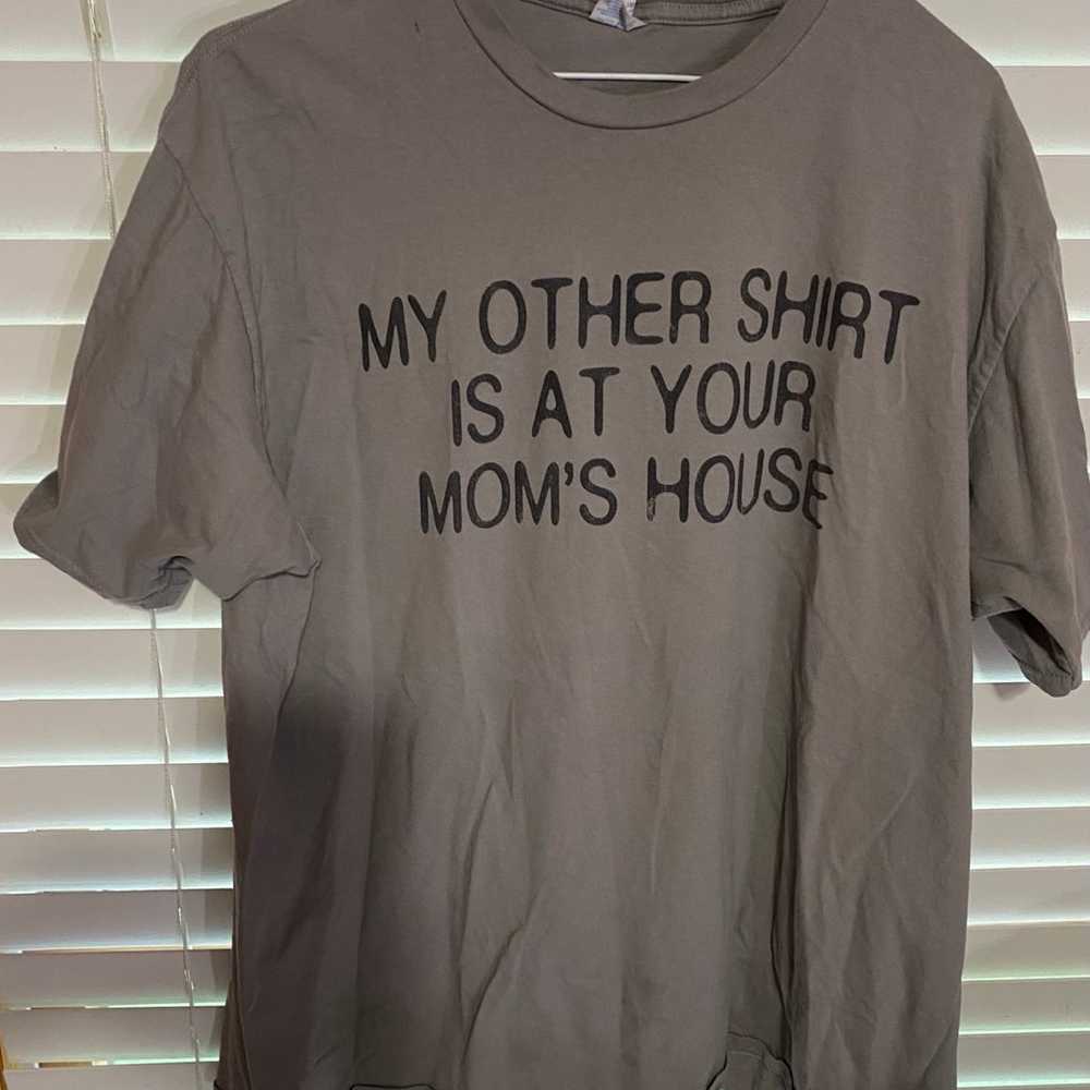 Port & Company “my other shirt is at your moms ho… - image 1