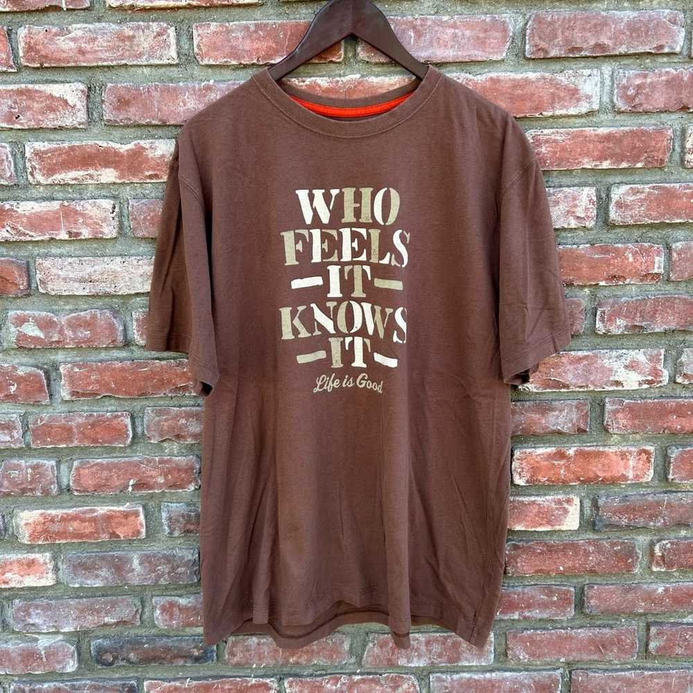 Life is Good Who Feels It Knows It T-shirt Brown … - image 1