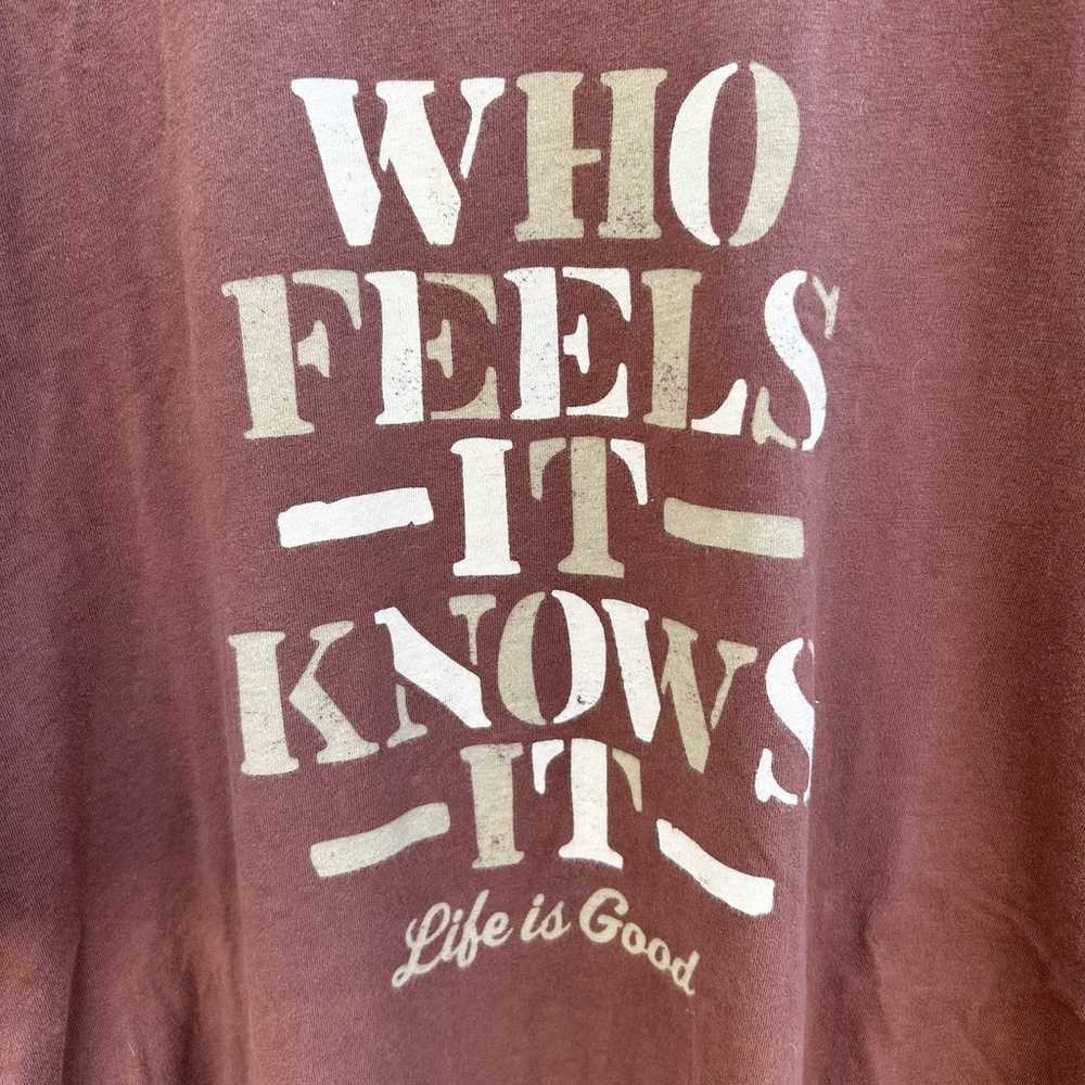 Life is Good Who Feels It Knows It T-shirt Brown … - image 3