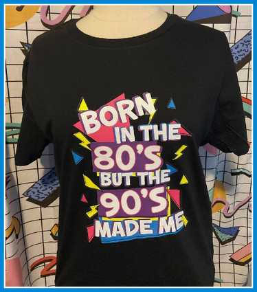 Born in the 80's made but the 90s raised me tshirt