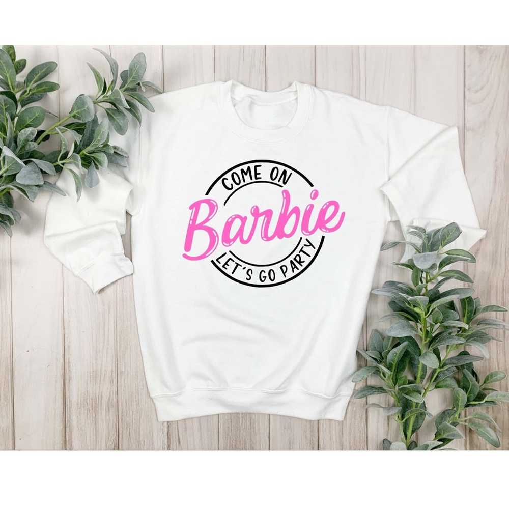 Custom Sublimated Come On Barbie Sweatshirt - image 1