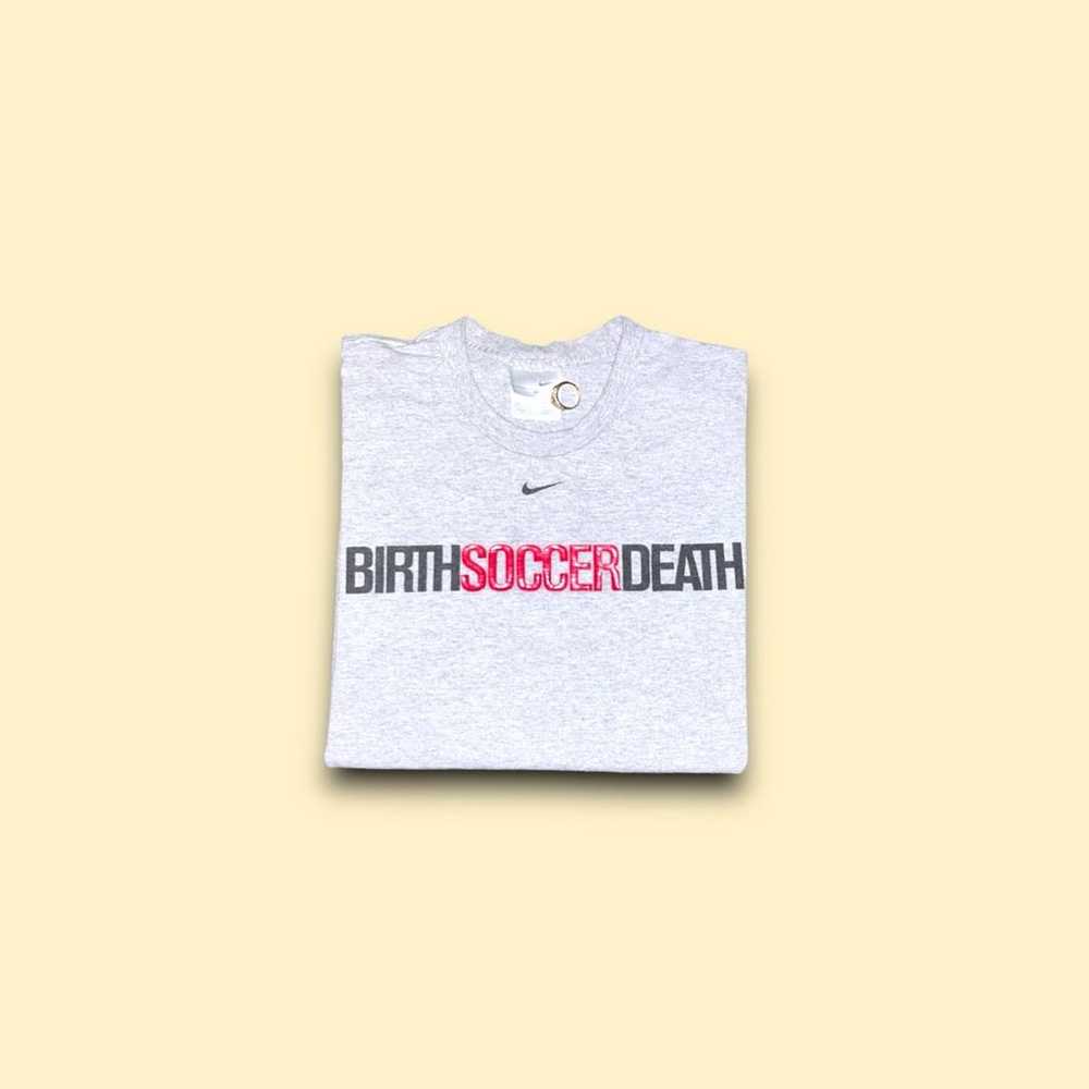 Vintage birth soccer death Nike t-shirt - image 1