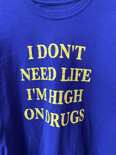 Vintage Vintage I DONT NEED LIFE IM HIGH ON DRUGS… - image 1