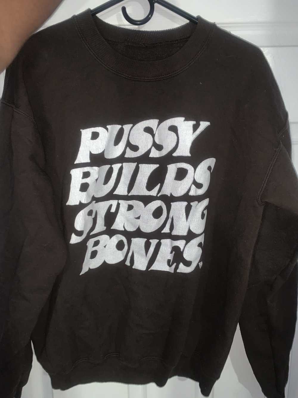 LaRopa Pussy Builds Strong Bones Sweatshirt - image 1