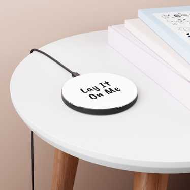 "Lay It On Me" - Wireless Charger - image 1