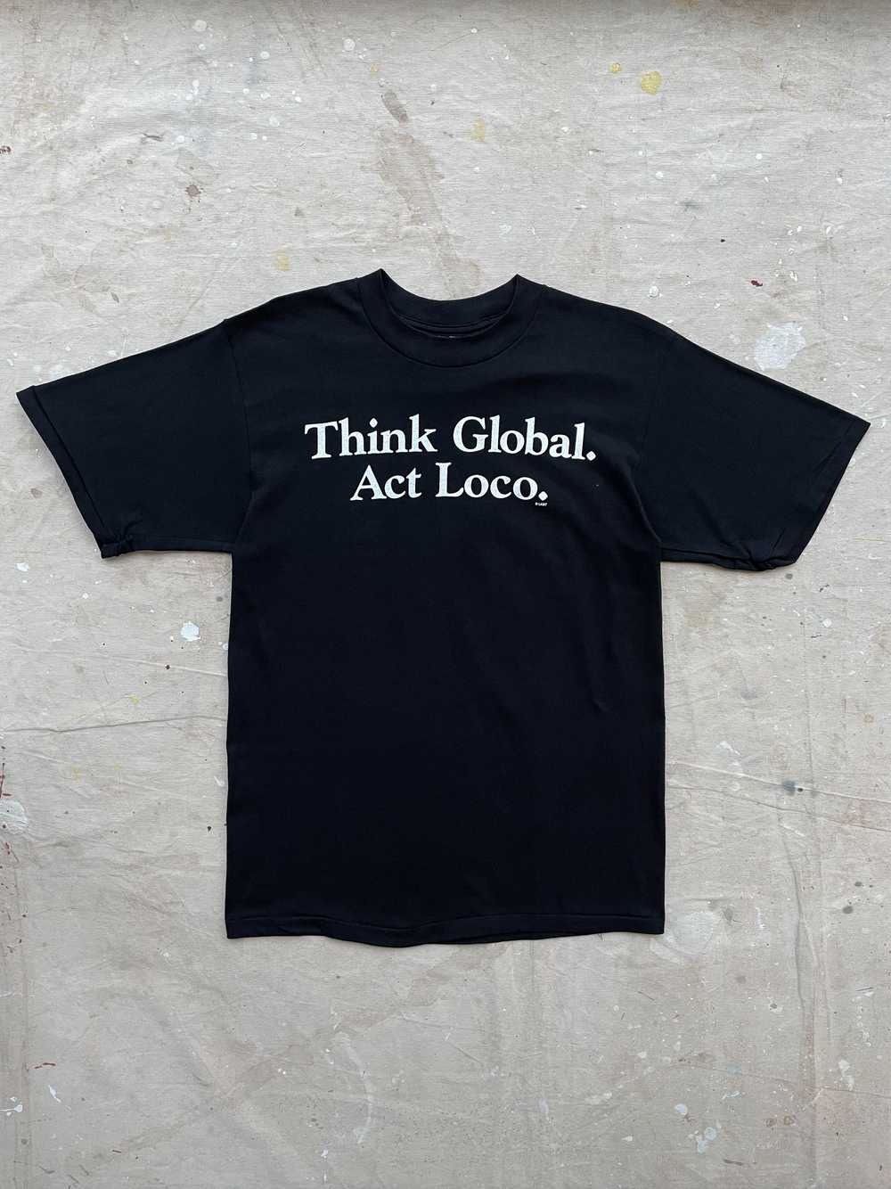 "Think Global Act Loco" T-Shirt—[M] - image 1