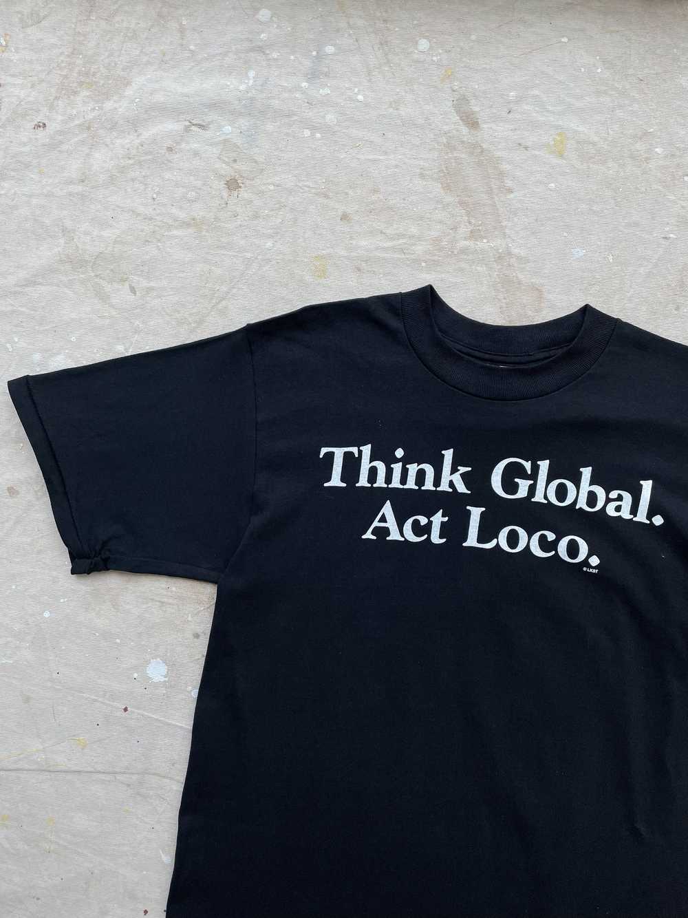 "Think Global Act Loco" T-Shirt—[M] - image 2