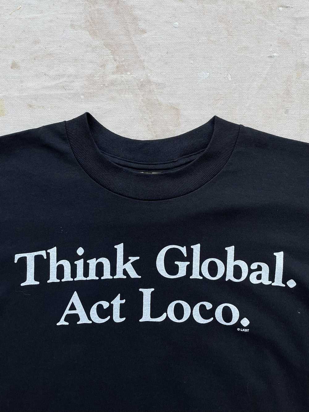 "Think Global Act Loco" T-Shirt—[M] - image 3