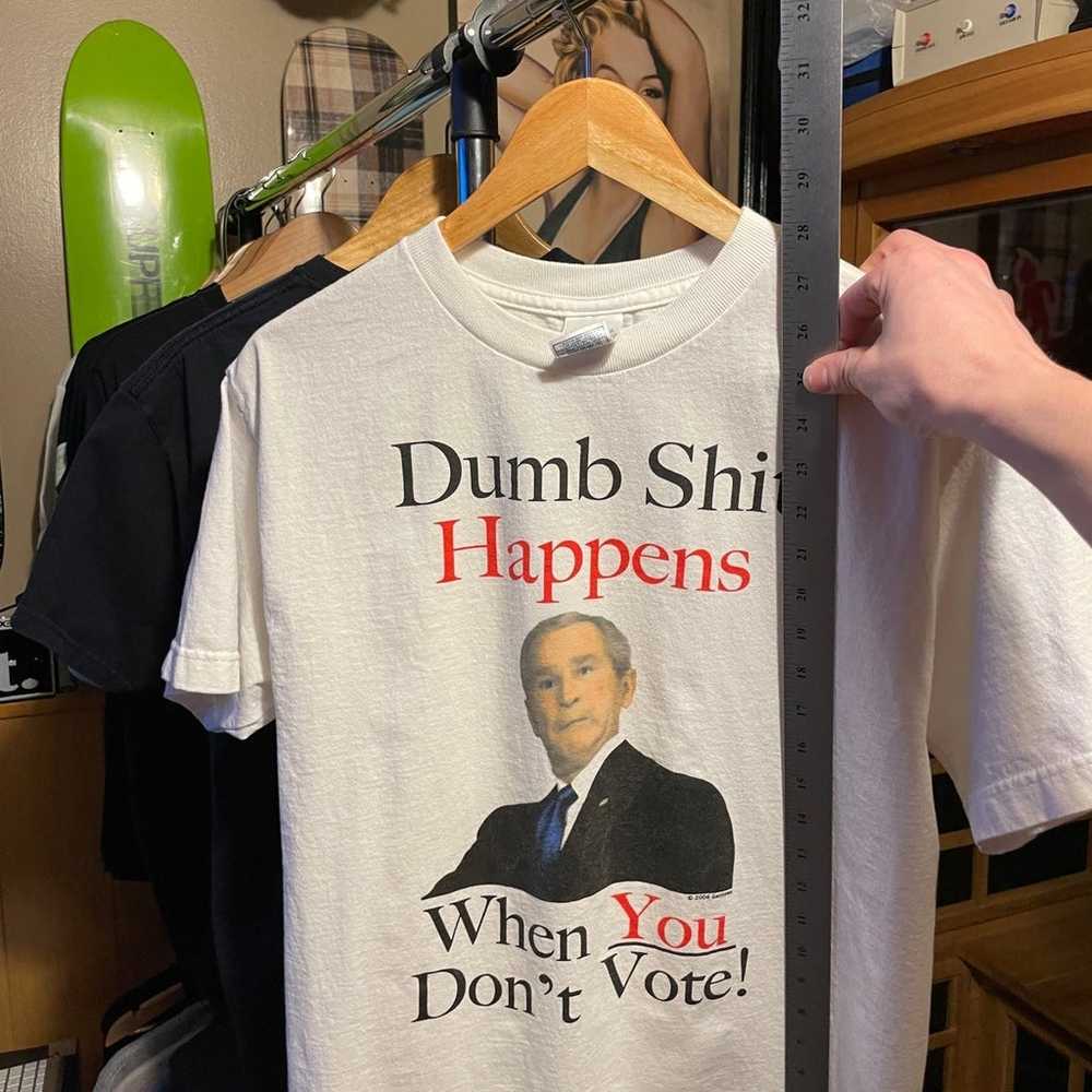 Dumb stuff happens when you don’t vote George Bus… - image 5
