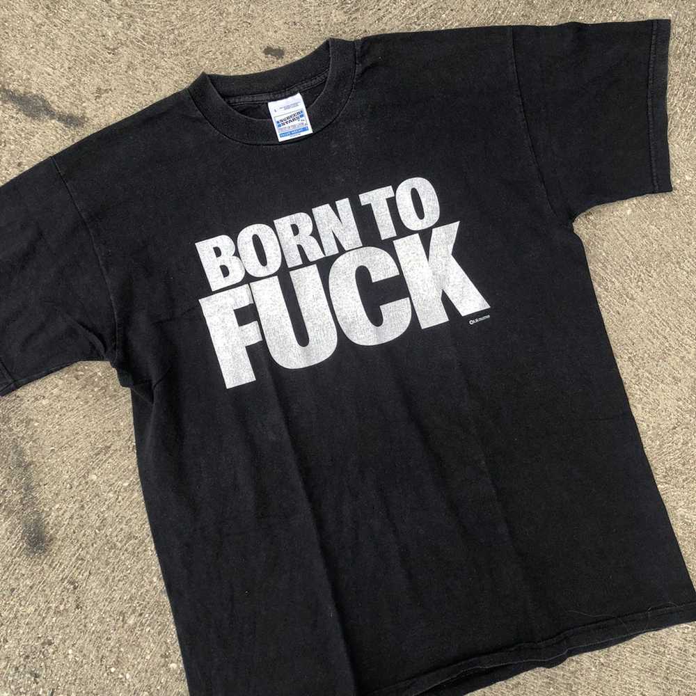 Vintage Vintage Born to fuck tshirt from the 90s - image 2