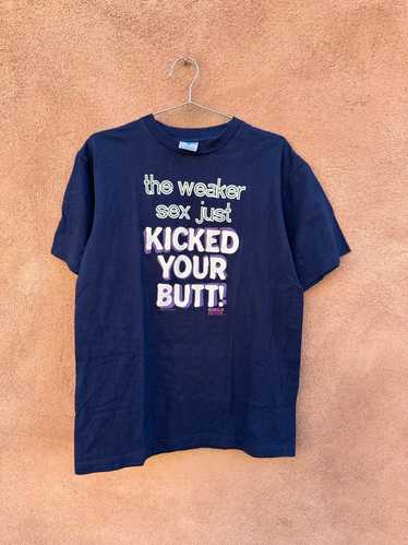 The Weaker Sex Just Kicked Your Butt T-shirt